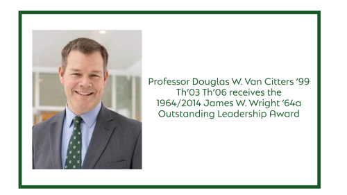 Photo of Professor Douglas Van Citters with the text: Professor Douglas W. Van Citters '99 Th'03 Th'06 receives the 1964/2014 James W. Wright '64a Outstanding Leadership Award