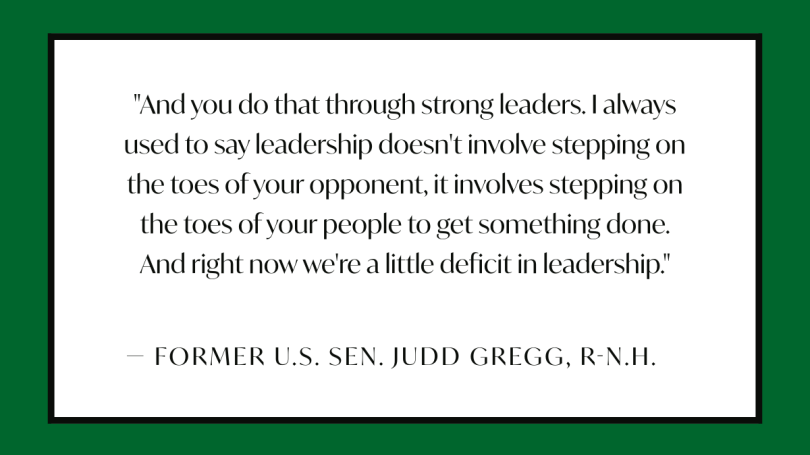And you do that through strong leaders. I always used to say leadership doesn't involve stepping on the toes of your opponent, it involves stepping on the toes of your people to get something done. And right now we're a little deficit in leadership.